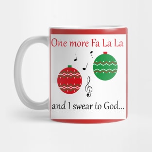 'One more fa la la ... and I swear to God' Christmas design Mug